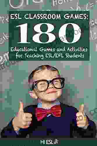 ESL Classroom Games: 180 Educational Games And Activities For Teaching ESL/EFL Students
