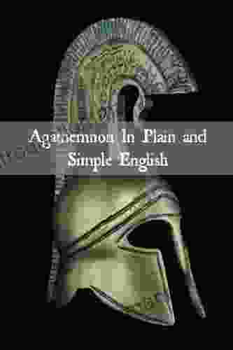 Agamemnon In Plain And Simple English (Translated)