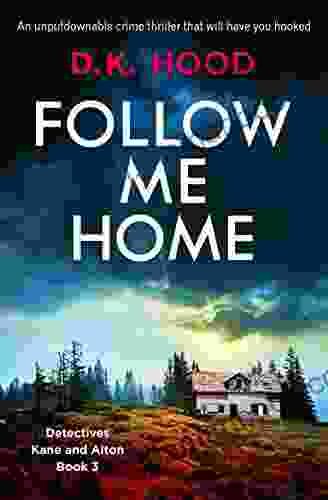 Follow Me Home: An Unputdownable Crime Thriller That Will Have You Hooked (Detectives Kane And Alton 3)