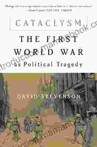 Cataclysm: The First World War As Political Tragedy