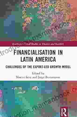 Financialisation In Latin America: Challenges Of The Export Led Growth Model (Routledge Critical Studies In Finance And Stability)