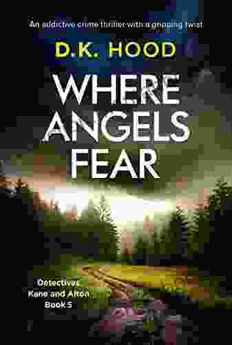 Where Angels Fear: An Addictive Crime Thriller With A Gripping Twist (Detectives Kane And Alton 5)