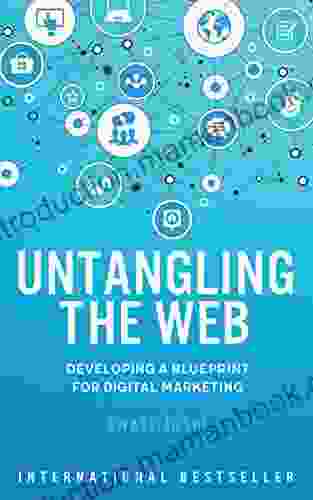 Untangling The Web: Developing A Blueprint For Digital Marketing