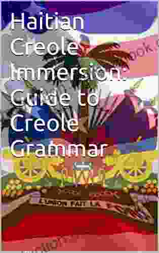 Haitian Creole Immersion: Guide To Creole Grammar