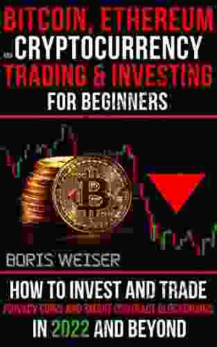 Bitcoin Ethereum And Cryptocurrency Trading And Investing For Beginners: How To Invest And Trade Privacy Coins And Smart Contract Blockchains In 2024 And Beyond