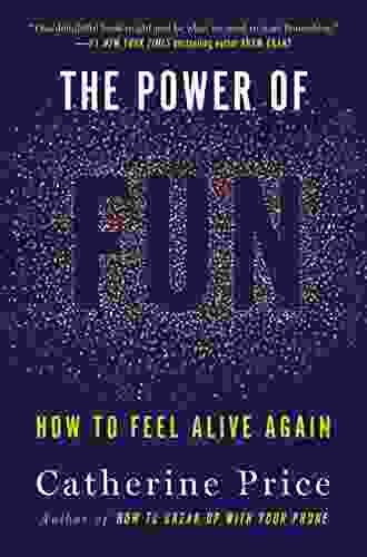 The Power Of Fun: How To Feel Alive Again