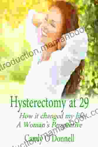 Hysterectomy At 29: How It Changed My Life: A Woman S Perspective