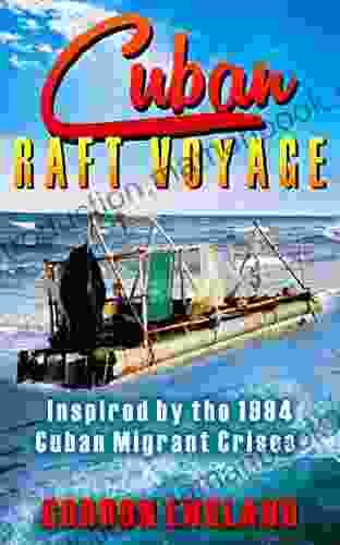 Cuban Raft Voyage: Inspired By The 1994 Cuban Migrant Crisis (Adventure Tales By Gordon England)