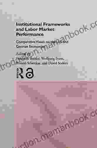 Institutional Frameworks And Labor Market Performance: Comparative Views On The US And German Economies