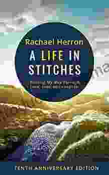 A Life In Stitches: Knitting My Way Through Love Loss And Laughter Tenth Anniversary Edition