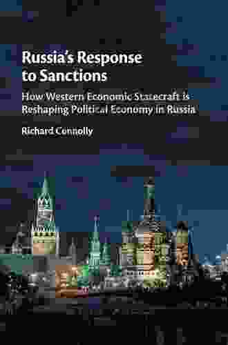 Russia S Response To Sanctions: How Western Economic Statecraft Is Reshaping Political Economy In Russia