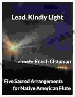 Lead Kindly Light For G Native American Flute: 5 Sacred Arrangements (5 Sacred Arrangements G Flute 4)