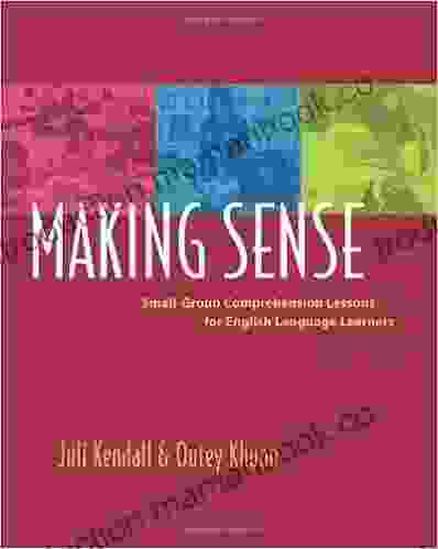 Making Sense: Small Group Comprehension Lessons For English Language Learners