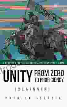 Unity From Zero To Proficiency (Beginner): A Step By Step Guide To Coding Your First Game With Unity In C#