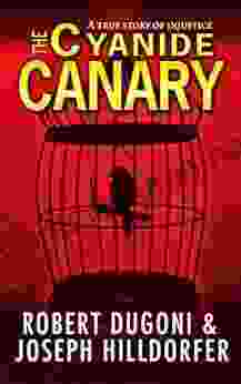 The Cyanide Canary: A True Story Of Injustice