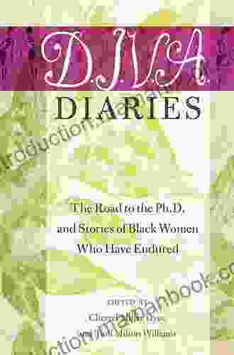 D I V A Diaries: The Road To The Ph D And Stories Of Black Women Who Have Endured (Black Studies And Critical Thinking 58)