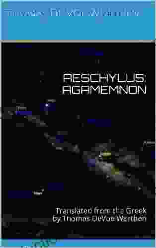 AESCHYLUS: AGAMEMNON: Translated From The Greek By Thomas DeVoe Worthen (AESCHYLUS: THE ORESTEIA 1)