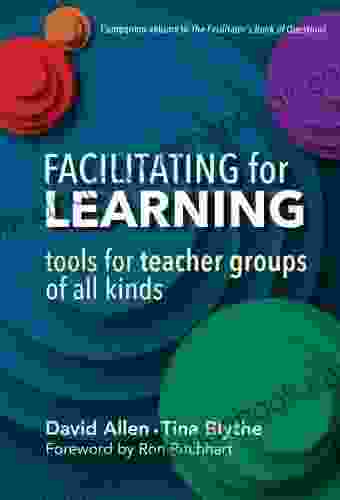 Facilitating For Learning: Tools For Teacher Groups Of All Kinds
