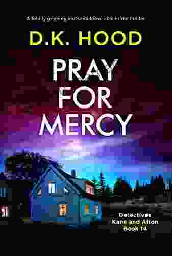 Pray For Mercy: A Totally Gripping And Unputdownable Crime Thriller (Detectives Kane And Alton 14)