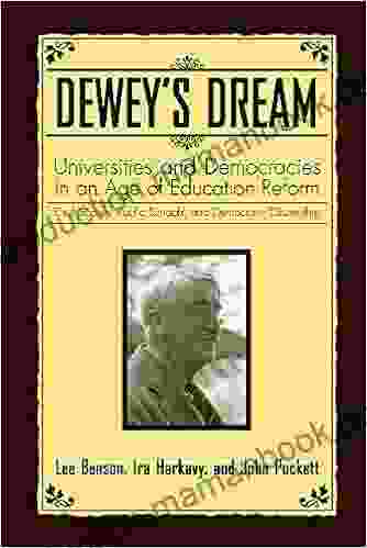 Dewey S Dream: Universities And Democracies In An Age Of Education Reform Civil Society Public Schools And Democratic Citizenship