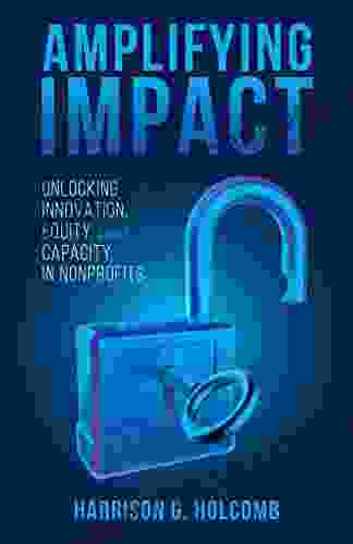 Amplifying Impact: Unlocking Innovation Equity And Capacity In Nonprofits