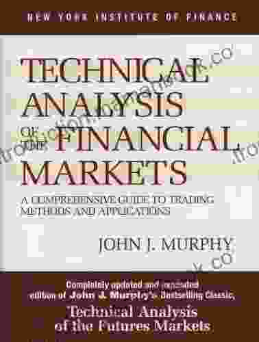 Technical Analysis Of The Financial Markets: A Comprehensive Guide To Trading Methods And Applications (New York Institute Of Finance)