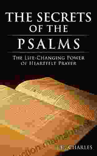 The Secrets Of The Psalms: The Life Changing Power Of Heartfelt Prayer